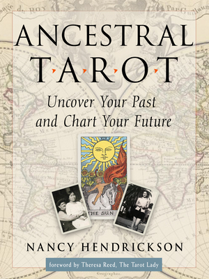 Ancestral Tarot: Uncover Your Past and Chart Your Future by Nancy Hendrickson
