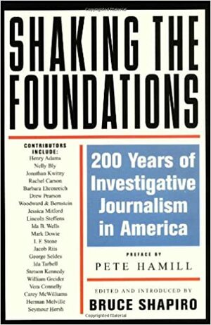 Shaking the Foundations: 200 Years of Investigative Journalism in America by Bruce Shapiro