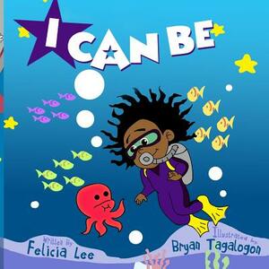 I Can Be by Felicia Lee