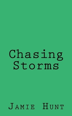 Chasing Storms by Jamie Hunt