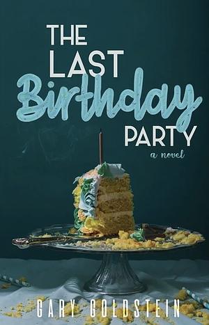 The Last Birthday Party by Gary Goldstein