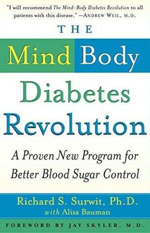 The Mind-Body Diabetes Revolution: A Proven New Program for Better Blood Sugar Control by Richard S. Surwit, Jay Skyler, Alisa Bauman