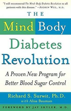 The Mind-Body Diabetes Revolution: A Proven New Program for Better Blood Sugar Control by Richard S. Surwit, Jay Skyler, Alisa Bauman