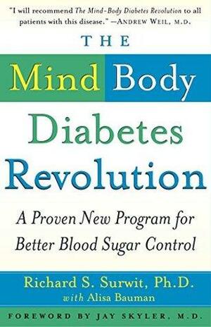 The Mind-Body Diabetes Revolution: A Proven New Program for Better Blood Sugar Control by Richard S. Surwit, Alisa Bauman, Jay Skyler