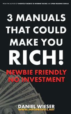 3 Manuals That Could Make You Rich!: Newbie Friendly - No Investment Needed by Daniel Wieser