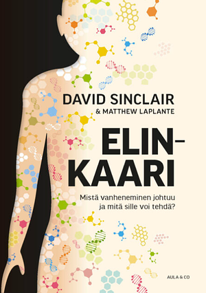 Elinkaari: Mistä vanheneminen johtuu ja mitä sille voi tehdä? by David A. Sinclair