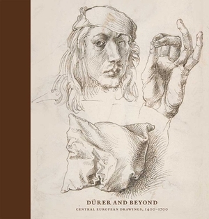 Dürer and Beyond: Central European Drawings, 1400-1700 by Freyda Speyra, Stijn Alsteens