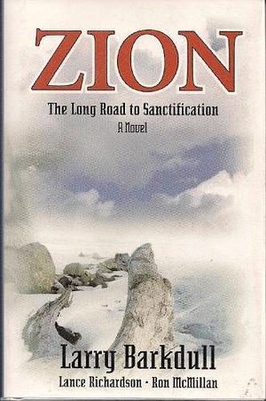 Zion: The long road to sanctification by Larry Barkdull, Larry Barkdull