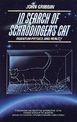 In Search of Schrodinger's Cat: Quantum Physics and Reality by John Gribbin