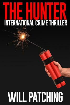 The Hunter: International Crime Thriller by Will Patching