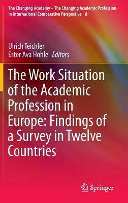 The Work Situation of the Academic Profession in Europe: Findings of a Survey in Twelve Countries by 