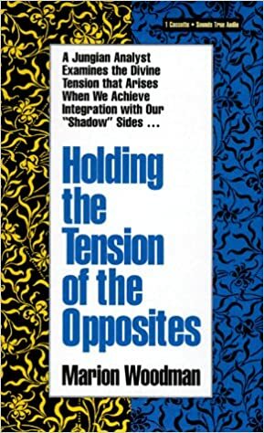 Holding the Tension of the Opposites by Marion Woodman