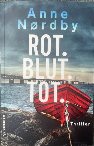 Rot. Blut. Tot. by Anne Nørdby