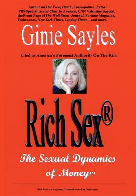 Rich Sex: The Sexual Dynamics of Money by Ginie Sayles