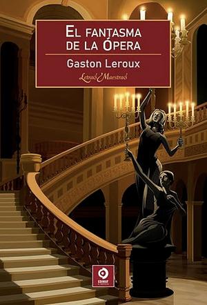 El fantasma de la ópera by Gaston Leroux
