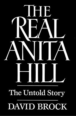 The Real Anita Hill: The Untold Story by David Brock