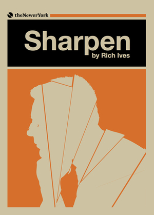 Sharpen by Rich Ives, Joshua S. Raab, Jack Callil, Daniel Bullard-Bates