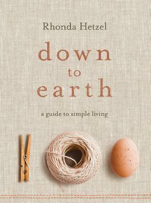 Down to Earth: A Guide to Simple Living by Rhonda Hetzel