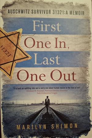 Auschwitz Survivor 31321: A Memoir: First One In, Last One Out by Marilyn Shimon