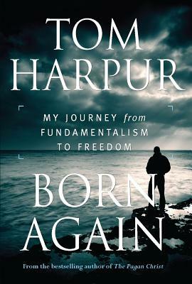 Born Again: My Journey from Fundamentalism to Freedom by Tom Harpur