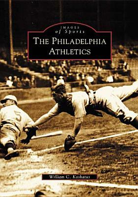 The Philadelphia Athletics by William C. Kashatus