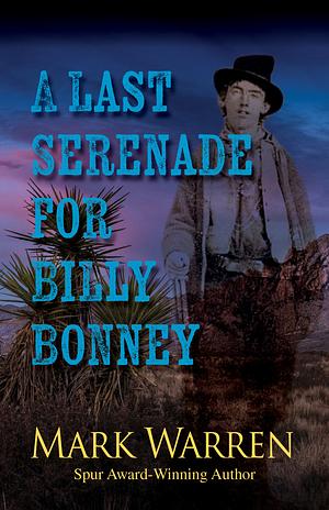 A Last Serenade for Billy Bonney by Mark Warren