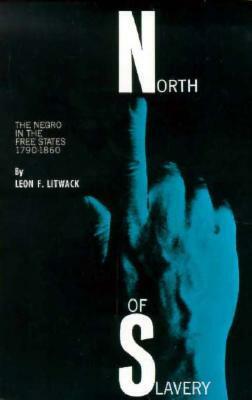 North of Slavery: The Negro in the Free States by Leon F. Litwack