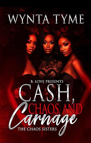 Cash, Chaos, and Carnage: The Chaos Sisters by Wynta Tyme