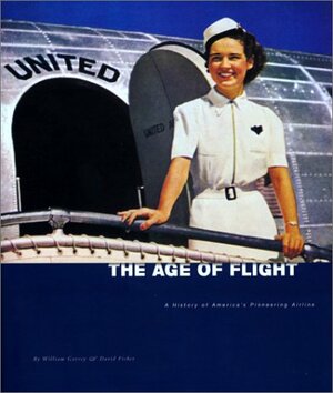 The Age of Flight: A History of America's Pioneering Airline by William Garvey, David Fisher, Randy Johnson