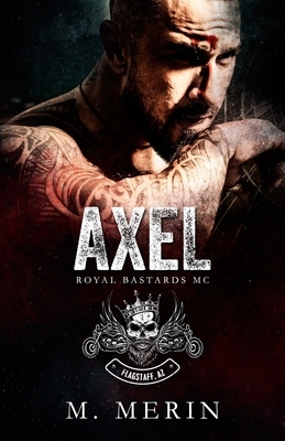 Axel: Royal Bastards MC - Flagstaff Chapter (Book 1) by M. Merin