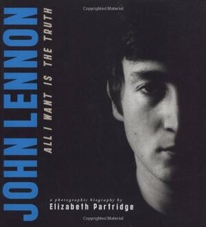 John Lennon: All I Want is the Truth by Elizabeth Partridge