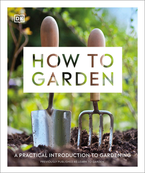 RHS How to Garden New Edition: A Practical Introduction to Gardening by Guy Barter