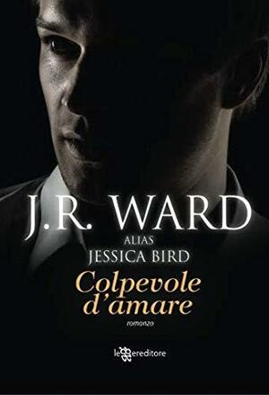 Colpevole d'amare by Jessica Bird, J.R. Ward