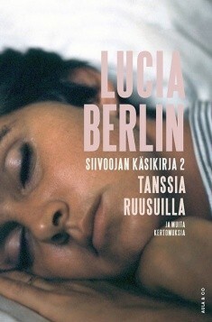 Siivoojan käsikirja 2 - Tanssia ruusuilla ja muita kertomuksia by Lucia Berlin