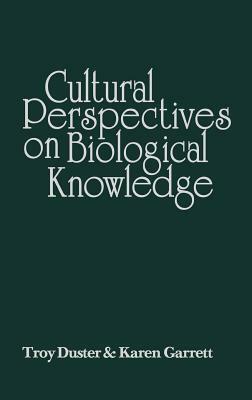 Cultural Perspectives on Biological Knowledge by Troy Duster, Karen Garrett
