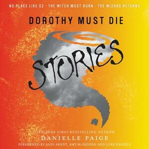 Dorothy Must Die Stories: No Place Like Oz, the Witch Must Burn, the Wizard Returns by Danielle Paige