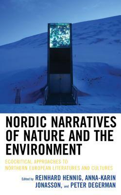 Nordic Narratives of Nature and the Environment: Ecocritical Approaches to Northern European Literatures and Cultures by 