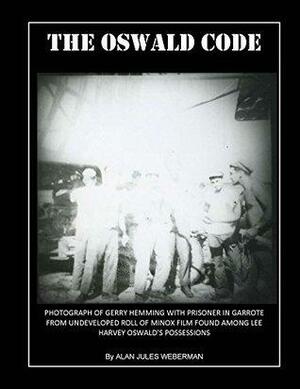 The Oswald Code: The Steganographic Code Found In Oswald's Address Book by Alan J. Weberman, Alan Jules Weberman