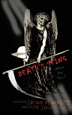Death's Sting-Where Art Thou?: A Heroic Anthology of Immortal Protagonists by Alfred D. Byrd, Tony-Paul De Vissage, Matthew John