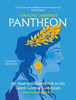 Pantheon: An Illustrated Handbook to the Greek Gods & Goddesses by Caroline Lawrence