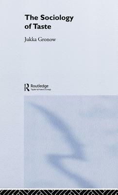 The Sociology of Taste by Jukka Gronow