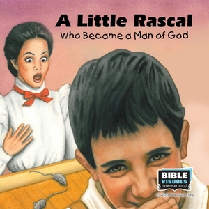 A Little Rascal: The True Story of Anthony T. Rossi by Michelle Morin, Bible Visuals International