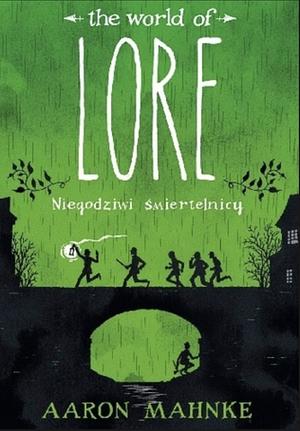 The World of Lore: Niegodziwi śmiertelnicy  by Aaron Mahnke