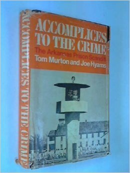 Accomplices to the crime: the Arkansas prison scandal by Thomas O. Murton, Joe Hyams