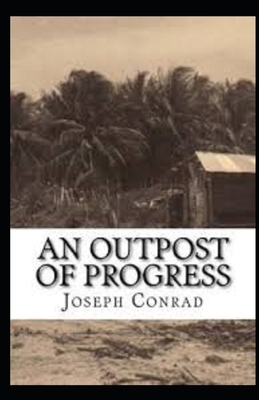 An Outpost of Progress Illustrated by Joseph Conrad