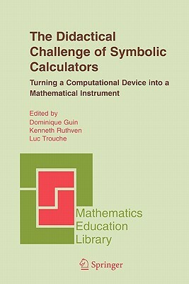 The Didactical Challenge of Symbolic Calculators: Turning a Computational Device Into a Mathematical Instrument by 