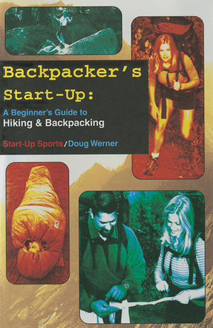 Backpacker's Start-Up: A Beginner's Guide to Hiking and Backpacking by Doug Werner