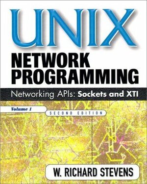 Unix Network Programming, Volume 1: Networking APIs - Sockets and XTI by W. Richard Stevens