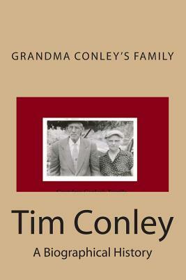 Grandma Conley's Family: A Biographical History by Tim Conley