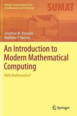 An Introduction to Modern Mathematical Computing: With Mathematica(r) by Matthew P. Skerritt, Jonathan M. Borwein